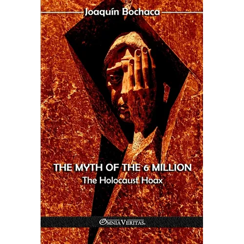 The Myth of the 6 Million: The Holocaust Hoax - Paperback