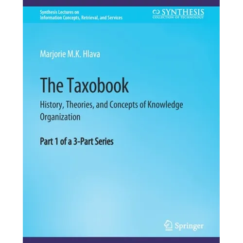 The Taxobook: History, Theories, and Concepts of Knowledge Organization, Part 1 of a 3-Part Series - Paperback