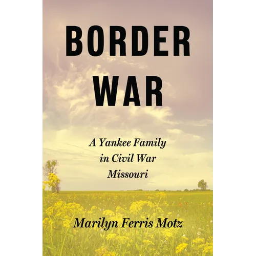 Border War: A Yankee Family in Civil War Missouri - Paperback