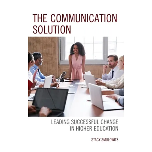 The Communication Solution: Leading Successful Change in Higher Education