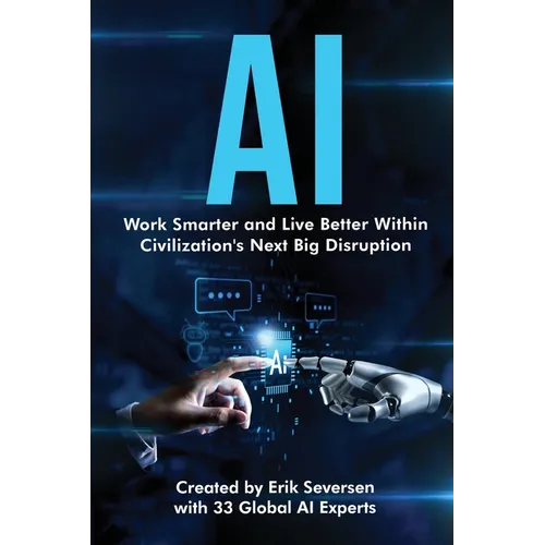 AI: Work Smarter and Live Better Within Civilization's Next Big Disruption - Paperback