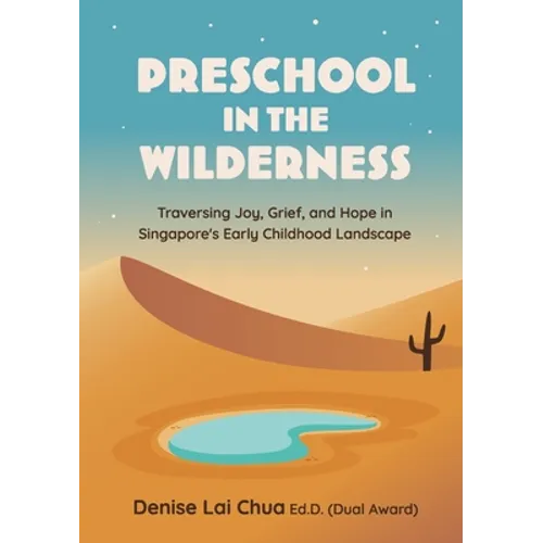 Preschool in the Wilderness: Traversing Joy, Grief, and Hope in Singapore's Early Childhood Landscape - Paperback