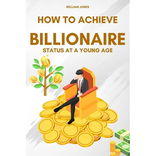 How to Achieve Billionaire Status at a Young Age - Paperback