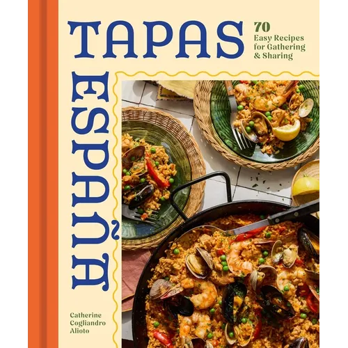 Tapas Espana: 70 Easy Recipes for Gathering and Sharing - Hardcover