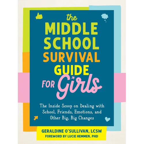 The Middle School Survival Guide for Girls: The Inside Scoop on Dealing with School, Friends, Emotions, and Other Big, Big Changes - Paperback