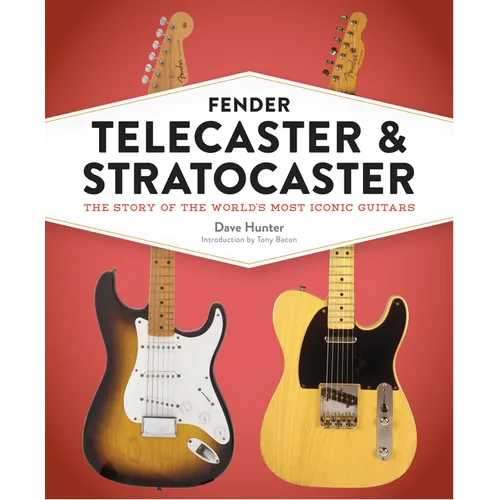 Fender Telecaster and Stratocaster: The Story of the World's Most Iconic Guitars - Hardcover