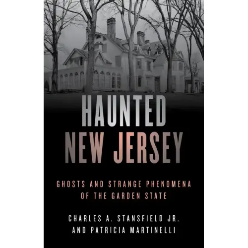 Haunted New Jersey: Ghosts and Strange Phenomena of the Garden State