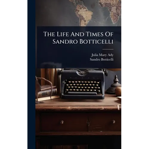 The Life And Times Of Sandro Botticelli - Hardcover