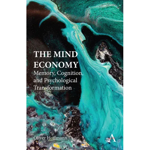 The Mind Economy: Memory, Cognition, and Psychological Transformation - Hardcover