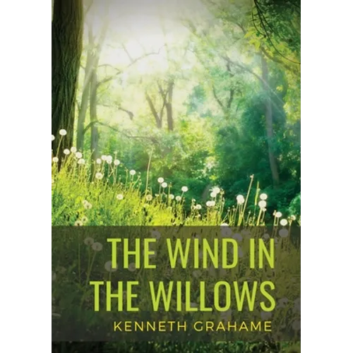 The Wind in the Willows: a children's novel by Scottish novelist Kenneth Grahame, first published in 1908. Alternatingly slow-moving and fast-paced, i - Paperback