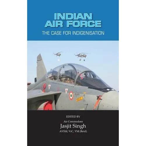 Indian Air Force: The Case for Indigenisation - Hardcover