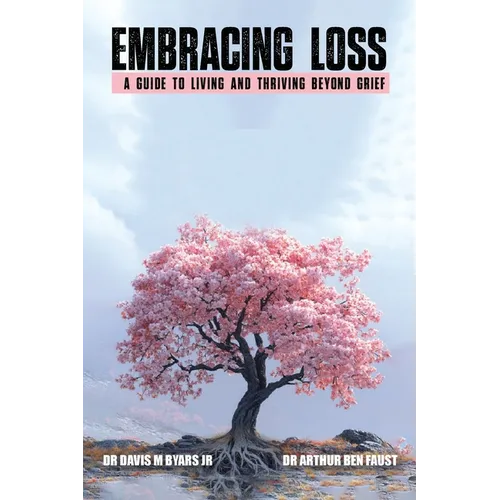 Embracing Loss: A guide to living and thriving beyond grief - Paperback