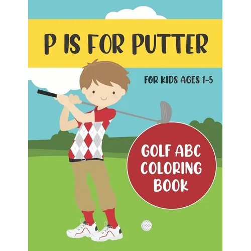 P is for Putter: Golf ABC Coloring Book for Kids Ages 1-5 - Paperback
