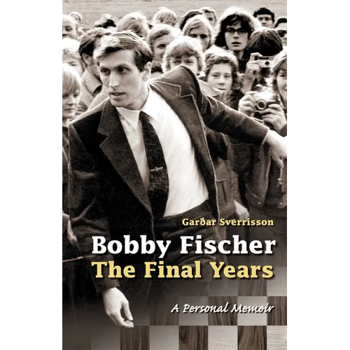 Bobby Fischer: The Final Years--PB: The Final Years - Paperback