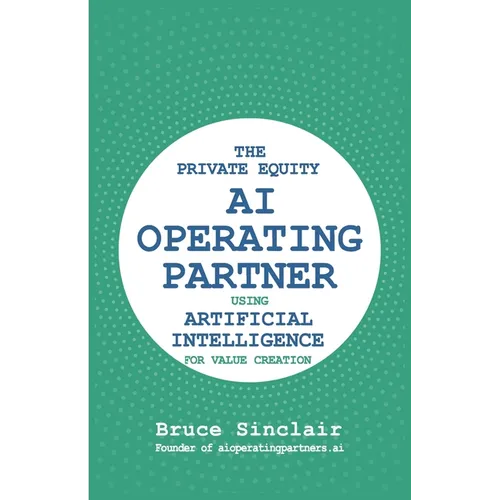 The Private Equity AI Operating Partner: Using Artificial Intelligence for Value Creation - Paperback