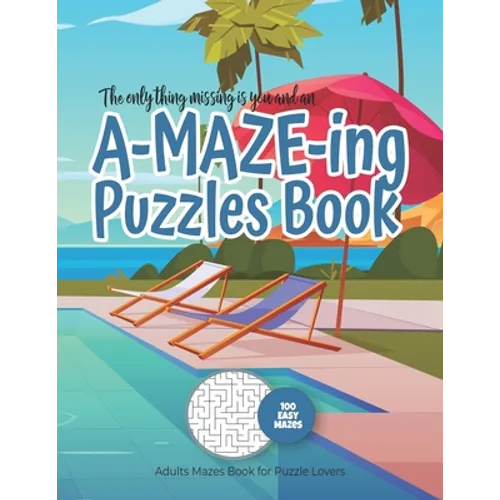 The only thing missing is you and an A-MAZE-ING Puzzles Book - Adults Mazes Book for Puzzle Lovers - 100 easy Mazes: Perfect book for your next vacati - Paperback