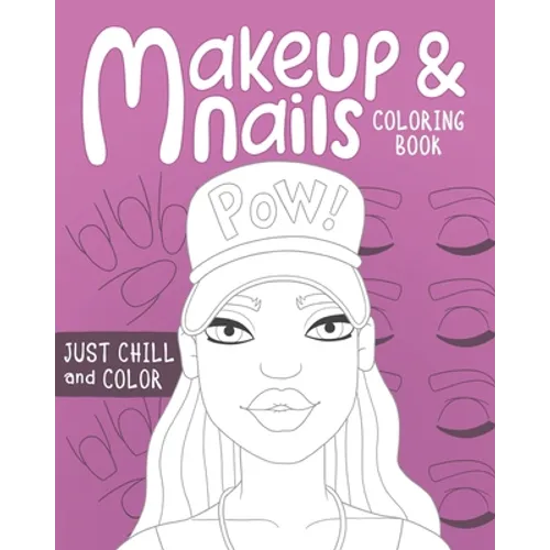 Makeup and Nails Coloring Book: practice on beautiful face and nail charts colored pencils and makeup gift for kids teens and mom let the glamour arti