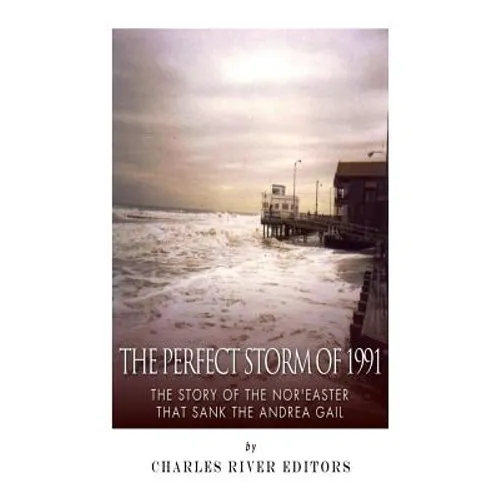 The Perfect Storm of 1991: The Story of the Nor'easter that Sank the Andrea Gail - Paperback