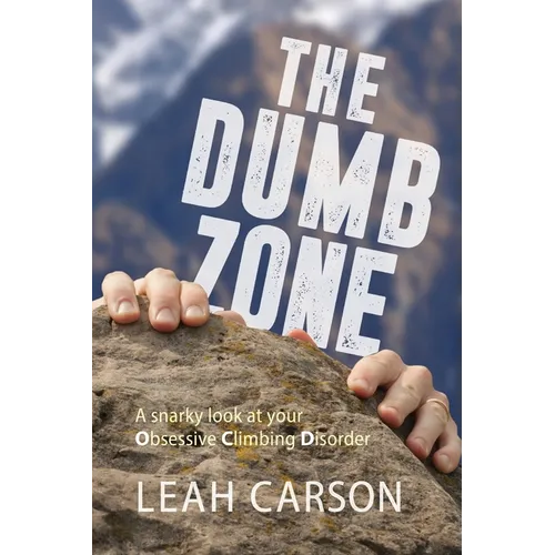 The Dumb Zone: A snarky look at your Obsessive Climbing Disorder - Paperback