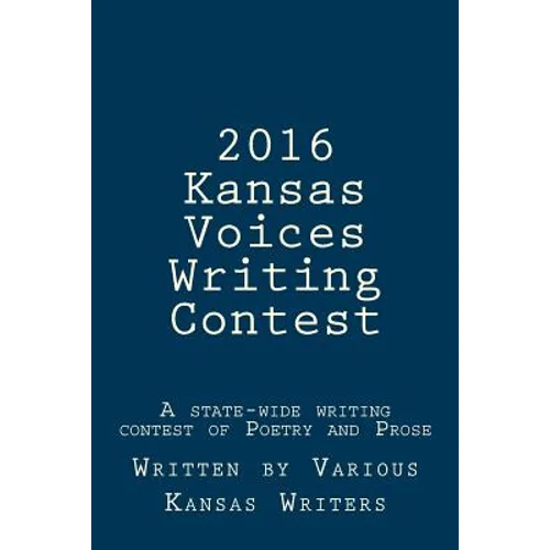 2016 Kansas Voices Writing Contest: A state-wide writing contest of Poetry and Prose - Paperback