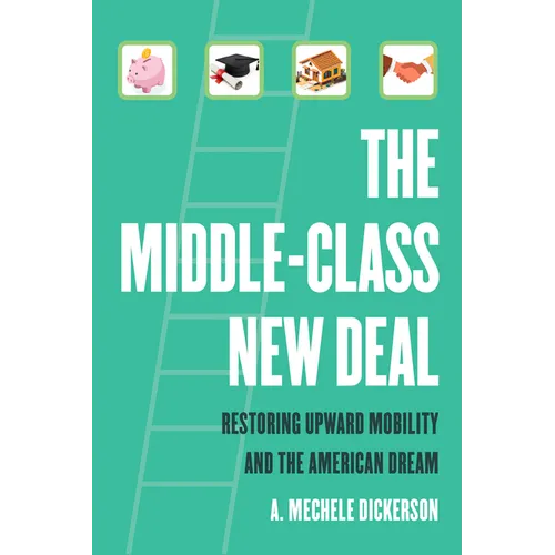 The Middle-Class New Deal: Restoring Upward Mobility and the American Dream - Hardcover