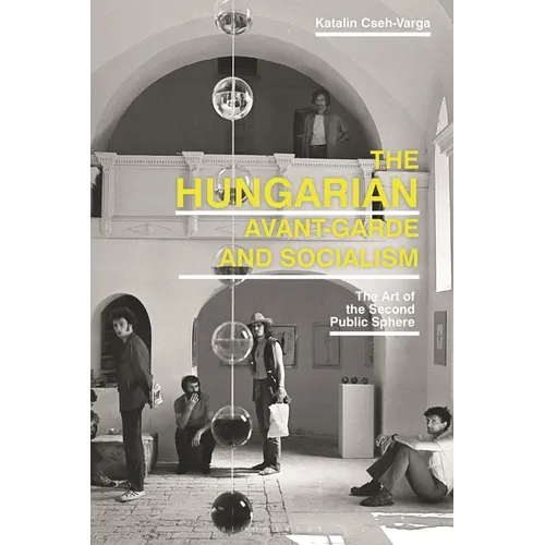 The Hungarian Avant-Garde and Socialism: The Art of the Second Public Sphere - Paperback