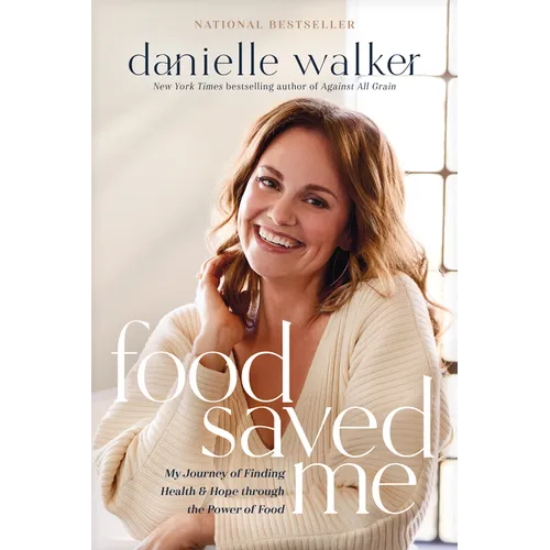 Food Saved Me: My Journey of Finding Health and Hope Through the Power of Food - Paperback