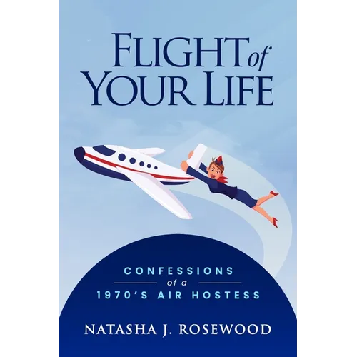 Flight of Your Life: Confessions of a 1970s Air Hostess - Paperback