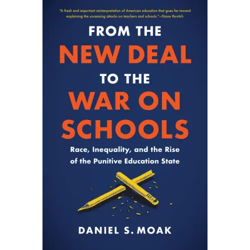From the New Deal to the War on Schools: Race, Inequality, and the Rise of the Punitive Education State - Paperback