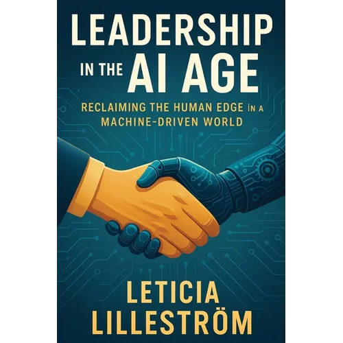Leadership in the AI Age: Reclaiming the Human Edge in a Machine-Driven World - Paperback