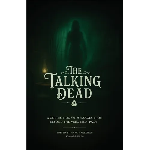 The Talking Dead: A Collection of Messages from Beyond the Veil, 1850 to 1920s (Expanded Edition) - Paperback