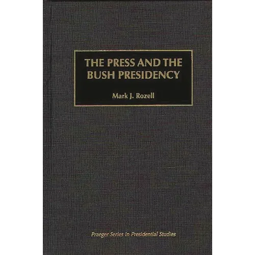 The Press and the Bush Presidency - Hardcover
