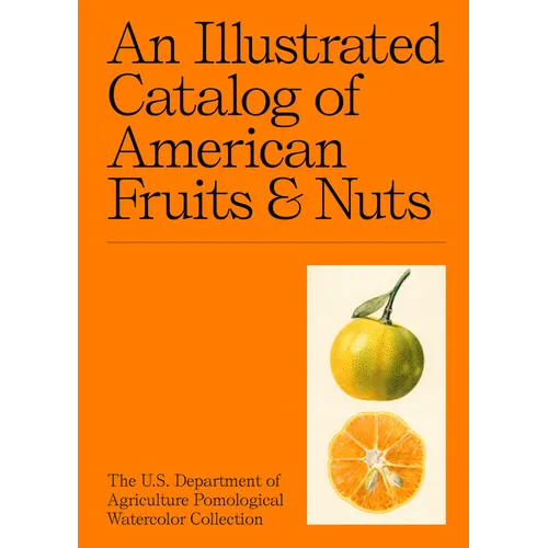 An Illustrated Catalog of American Fruits & Nuts: The U.S. Department of Agriculture Pomological Watercolor Collection - Hardcover