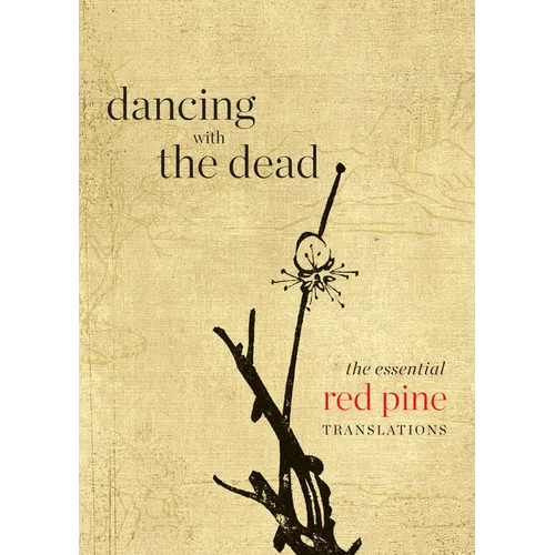Dancing with the Dead: The Essential Red Pine Translations - Paperback