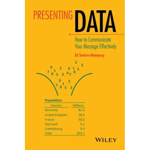 Presenting Data: How to Communicate Your Message Effectively - Hardcover