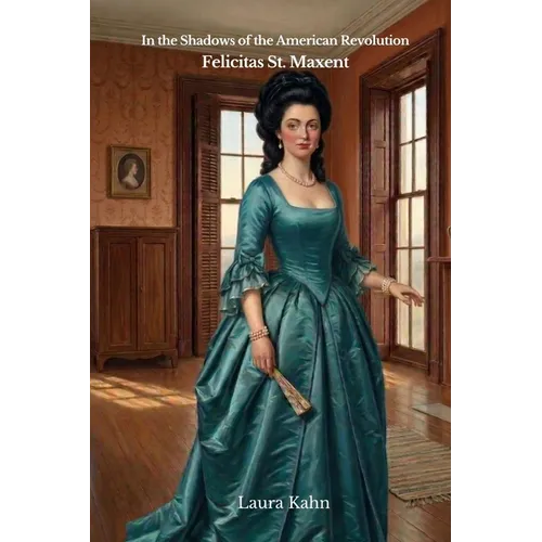 In the Shadows of the American Revolution: Felicitas St. Maxent - Paperback