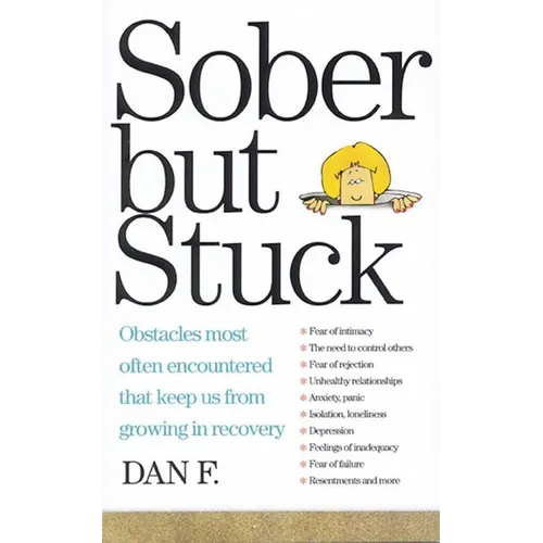 Sober But Stuck: Obstacles Most Often Encountered That Keep Us from Growing in Recovery - Paperback
