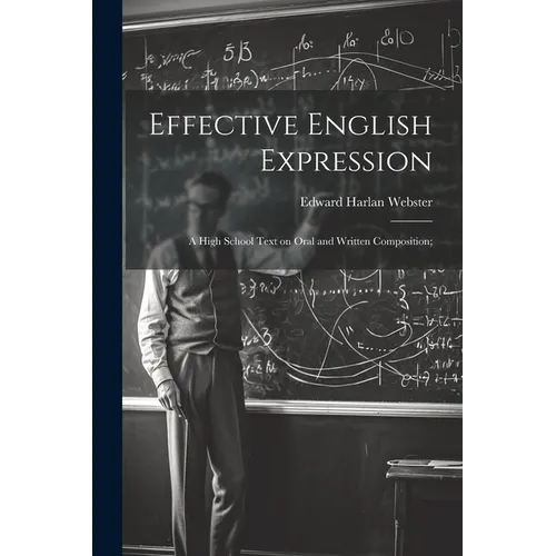Effective English Expression; a High School Text on Oral and Written Composition; - Paperback