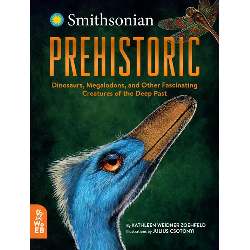 Prehistoric: Dinosaurs, Megalodons, and Other Fascinating Creatures of the Deep Past - Hardcover