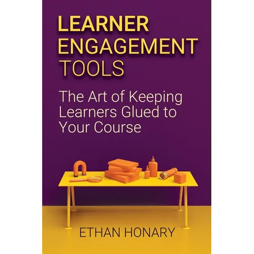 Learner Engagement Tools: The Art of Keeping Learners Glued to Your Course - Paperback