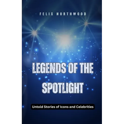 Legends of the Spotlight: Untold Stories of Icons and Celebrities - Paperback