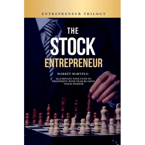 The Stock Entrepreneur: Market Marvels: Illuminate Your Path to Prosperity with Trailblazing Stock Wisdom - Paperback