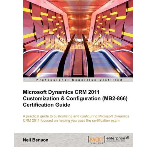 Microsoft Dynamics Crm 2011 Customization & Configuration (Mb2-866) Certification Guide - Paperback