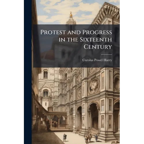Protest and Progress in the Sixteenth Century - Paperback