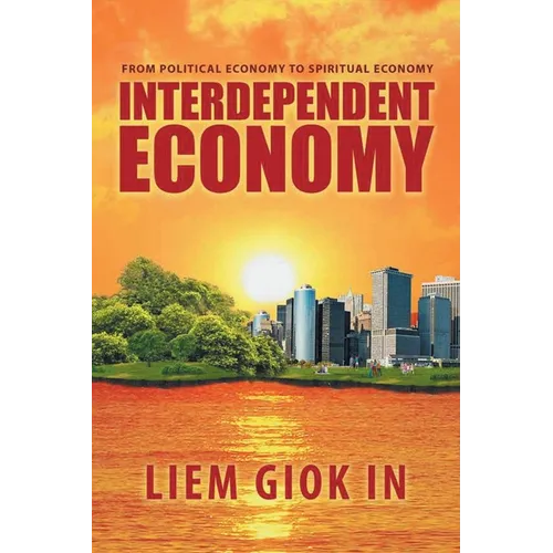 Interdependent Economy: From Political Economy to Spiritual Economy - Paperback