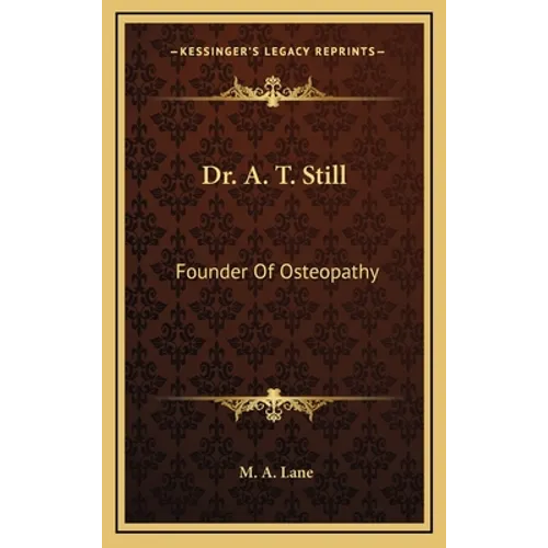 Dr. A. T. Still: Founder Of Osteopathy - Hardcover