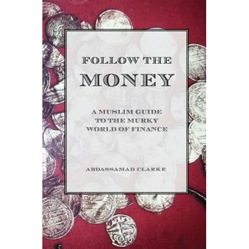 Follow the Money - A Muslim Guide to the Murky World of Finance - Paperback