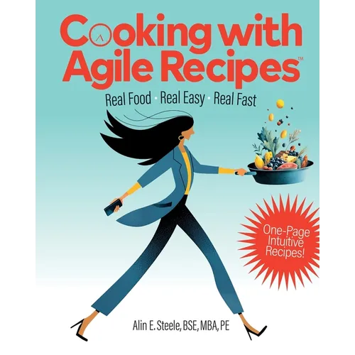 Cooking with Agile Recipes: Real Food, Real Easy, Real Fast - Paperback