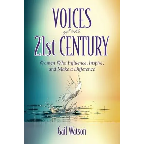 Voices of the 21st Century: Women Who Influence, Inspire, and Make a Difference - Paperback