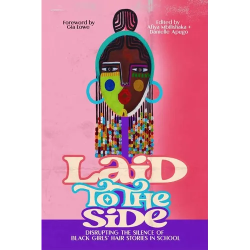 Laid to the Side: Disrupting the Silence of Black Girls' Hair Stories in Schools - Paperback